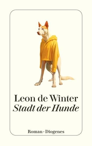 De Winter, Leon. Stadt der Hunde. Diogenes Verlag AG, 2026.