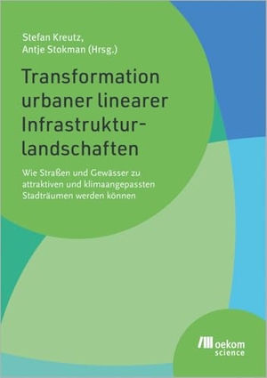 Kreutz, Stefan / Antje Stokman (Hrsg.). Transformation urbaner linearer Infrastrukturlandschaften - Wie Straßen und Gewässer zu attraktiven und klimaangepassten Stadträumen werden können. Oekom Verlag GmbH, 2024.