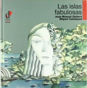 Gisbert, Joan Manuel / Miguel Calatayud Cerdán. Las islas fabulosas. Diálogo, 2011.