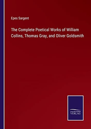 Sargent, Epes. The Complete Poetical Works of William Collins, Thomas Gray, and Oliver Goldsmith. Outlook, 2022.