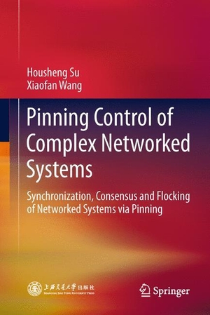 Wang, Xiaofan / Housheng Su. Pinning Control of Complex Networked Systems - Synchronization, Consensus and Flocking of Networked Systems via Pinning. Springer Berlin Heidelberg, 2015.