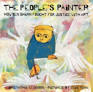 Levinson, Cynthia. The People's Painter - How Ben Shahn Fought for Justice with Art. Harry N. Abrams, 2021.