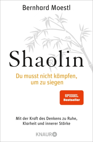 Moestl, Bernhard. Shaolin - Du musst nicht kämpfen, um zu siegen! - Mit der Kraft des Denkens zu Ruhe, Klarheit und innerer Stärke. Knaur Taschenbuch, 2010.