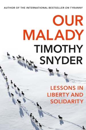 Snyder, Timothy. Our Malady - Lessons in Liberty and Solidarity. Vintage Publishing, 2020.