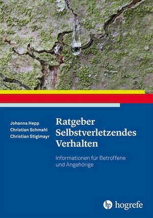 Hepp, Johanna / Schmahl, Christian et al. Ratgeber Selbstverletzendes Verhalten - Informationen für Betroffene und Angehörige. Hogrefe Verlag GmbH + Co., 2023.
