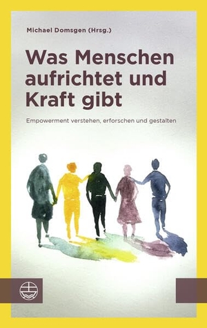 Domsgen, Michael (Hrsg.). Was Menschen aufrichtet und Kraft gibt - Empowerment verstehen, erforschen und gestalten. Evangelische Verlagsansta, 2026.