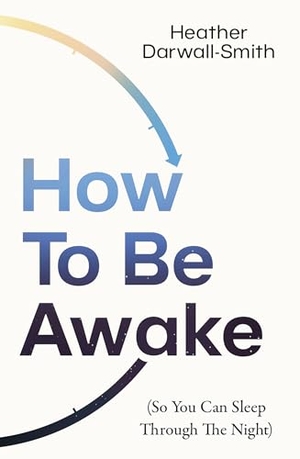 Darwall-Smith, Heather. HOW TO BE AWAKE SO YOU CAN PB. Harper Collins Publishers - UK Wholesale Acct, 2025.