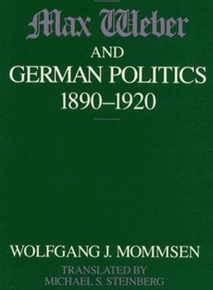 Mommsen, Wolfgang J.. Max Weber and German Politics, 1890-1920. , 1990.