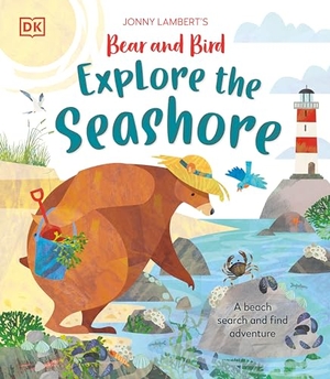 Lambert, Jonny. Jonny Lambert's Bear and Bird Explore the Seashore - A Beach Search and Find Adventure. DK Publishing (Dorling Kindersley), 2024.