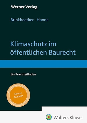 Brinkheetker, Jochen / Wolfgang Hanne. Klimaschutz im öffentlichen Baurecht - Ein Praxisleitfaden. Werner Verlag, 2023.
