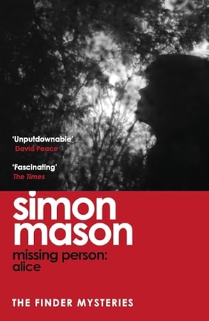 Mason, Simon. Missing Person: Alice - a twisty, pathological thriller beginning the Finder Mysteries. Quercus Publishing, 2025.