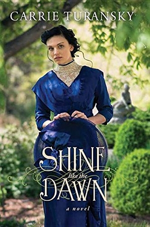 Turansky, Carrie. Shine Like the Dawn. Center Point, 2017.