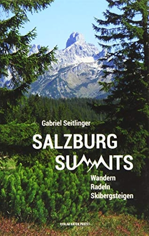 Seitlinger, Gabriel. Salzburg Summits - Wandern, Radeln, Skibergsteigen. Pustet Anton, 2019.