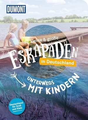 Weiler, Elke / Liebermann, Loni et al. 52 kleine & große Eskapaden in Deutschland - Unterwegs mit Kindern - Für Groß und Klein!. Dumont Reise Vlg GmbH + C, 2024.