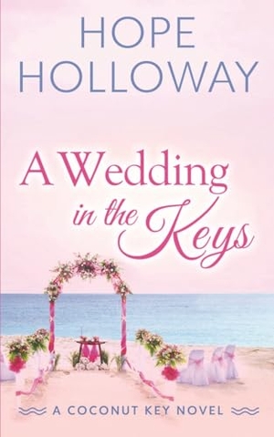 Holloway, Hope. A Wedding in the Keys. South Street Publishing, 2023.