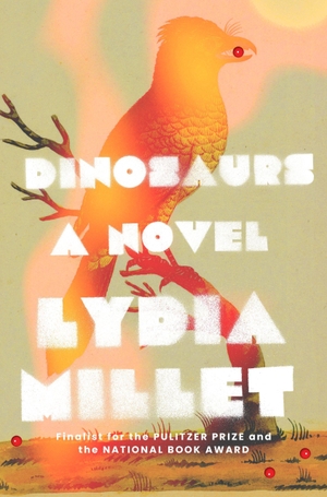 Millet, Lydia. Dinosaurs - A Novel. Norton & Company, 2022.