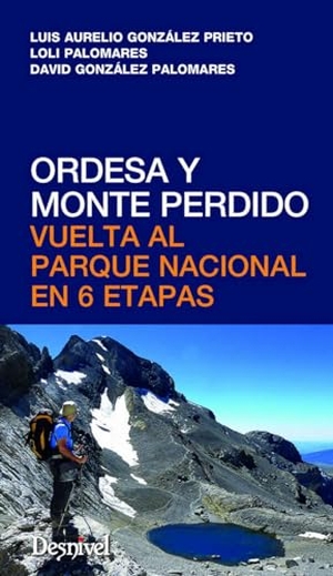 González, David / González Prieto, Luis Aurelio . . . [et al. et al. Ordesa y Monte Perdido : vuelta al Parque Nacional en 6 etapas. Ediciones Desnivel, S. L, 2016.