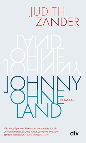 Zander, Judith. Johnny Ohneland - Roman | Ausgezeichnet mit dem Fontane-Preis 2021. dtv Verlagsgesellschaft, 2023.