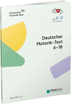 Bös, Klaus / Schlenker, Lars et al. Deutscher Motorik-Test 6-18 - DMT 6-18. Feldhaus Verlag GmbH + Co, 2023.
