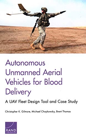 Gilmore, Christopher K / Chaykowsky, Michael et al. Autonomous Unmanned Aerial Vehicles for Blood Delivery - A Uav Fleet Design Tool and Case Study. RAND Corporation, 2020.