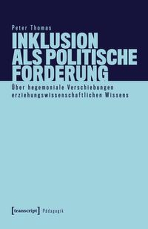 Thomas, Peter. Inklusion als politische Forderung - Über hegemoniale Verschiebungen erziehungswissenschaftlichen Wissens. Transcript Verlag, 2025.