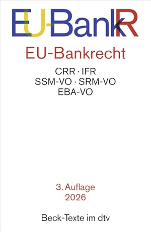 EU-Bankrecht. EU-BankR - CRR, IFR, SSM-VO, SRM-VO, EBA-VO. Textausgabe. Rechtsstand: 15. März 2026. dtv Verlagsgesellschaft, 2026.