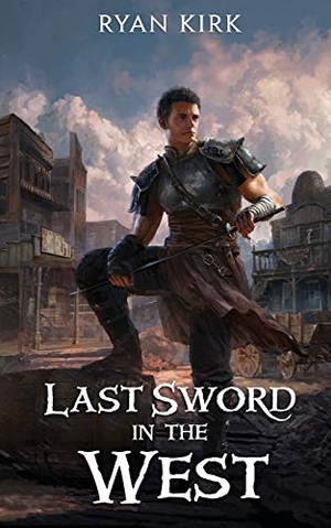 Kirk, Ryan. Last Sword in the West. Waterstone Media, 2021.