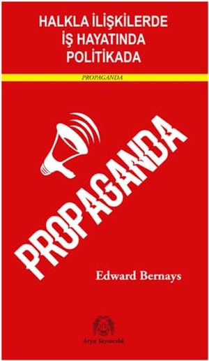 Bernays, Edward. Halkla Iliskilerde, Is Hayatinda ve Politikada. Arya Yayincilik, 2023.