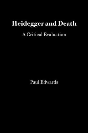 Edwards, Paul. Heidegger and Death: A Critical Evaluation. Open Court, 1999.