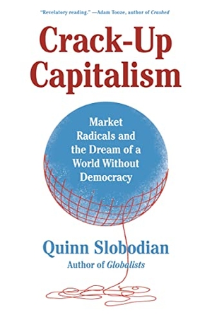 Slobodian, Quinn. Crack-Up Capitalism - Market Radicals and the Dream of a World Without Democracy. Henry Holt & Company, 2023.