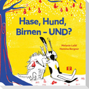 Hase, Hund, Birnen - UND? Bilderbuch