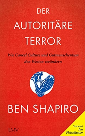 Shapiro, Ben. Der autoritäre Terror - Wie Cancel Culture und Gutmenschentum den Westen verändern. Langen - Mueller Verlag, 2022.