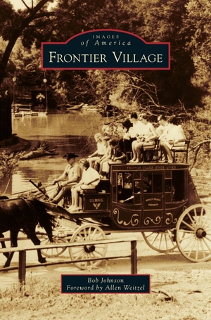 Johnson, Bob. Frontier Village. Arcadia Publishing Library Editions, 2013.