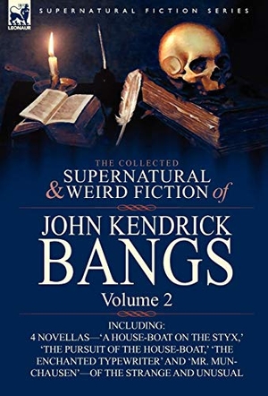 Bangs, John Kendrick. The Collected Supernatural and Weird Fiction of John Kendrick Bangs - Volume 2-Including 'a House-Boat on the Styx, ' and Three Other Novellas of the S. Oakpast, 2010.