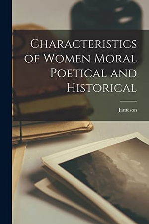 Jameson. Characteristics of Women Moral Poetical and Historical. Creative Media Partners, LLC, 2022.
