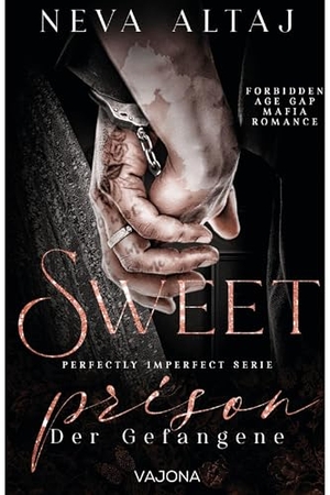 Altaj, Neva. Sweet Prison - Der Gefangene (Perfectly Imperfect Serie 10) - MAFIA ROMANCE. VAJONA Verlag, 2025.