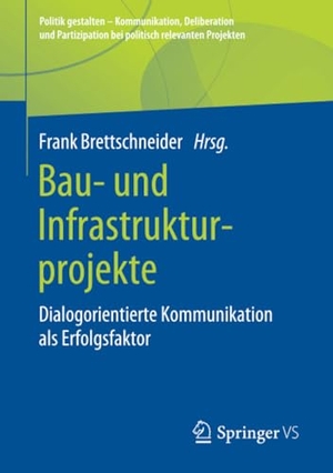 Brettschneider, Frank (Hrsg.). Bau- und Infrastrukturprojekte - Dialogorientierte Kommunikation als Erfolgsfaktor. Springer Fachmedien Wiesbaden, 2020.