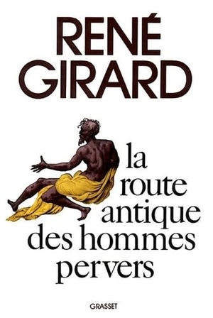 Girard-R. La route antique des hommes pervers. Editions Grasset, 2022.
