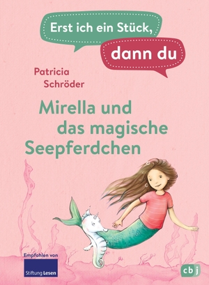 Schröder, Patricia. Erst ich ein Stück, dann du - Mirella und das magische Seepferdchen - Für das gemeinsame Lesenlernen ab der 1. Klasse. cbj, 2021.