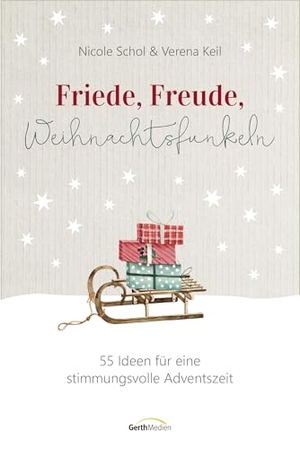 Schol, Nicole / Verena Keil. Friede, Freude, Weihnachtsfunkeln - 55 Ideen für eine stimmungsvolle Adventszeit. Gerth Medien GmbH, 2025.