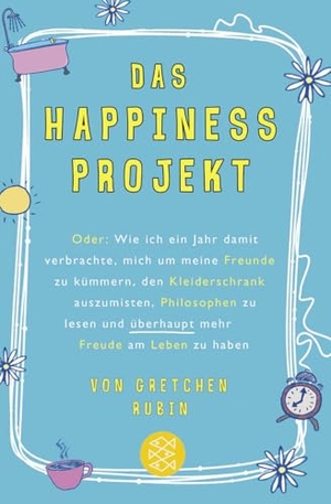 Rubin, Gretchen. Das Happiness-Projekt - Oder: Wie ich ein Jahr damit verbrachte, mich um meine Freunde zu kümmern, den Kleiderschrank auszumisten, Philosophen zu lesen und überhaupt mehr Freude am Leben zu haben. FISCHER Taschenbuch, 2011.