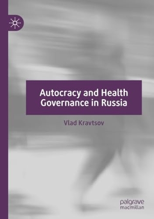Kravtsov, Vlad. Autocracy and Health Governance in Russia. Springer International Publishing, 2023.