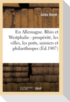 En Allemagne. Rhin Et Westphalie: Prospérité, Les Villes, Les Ports, Usiniers Et Philanthropes