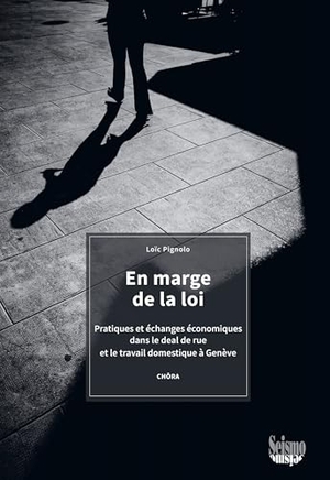 Pignolo, Loïc. En marge de la loi - Pratiques et échanges économiques dans le deal de rue et le travail domestique à Genève. Seismo Verlag, 2026.