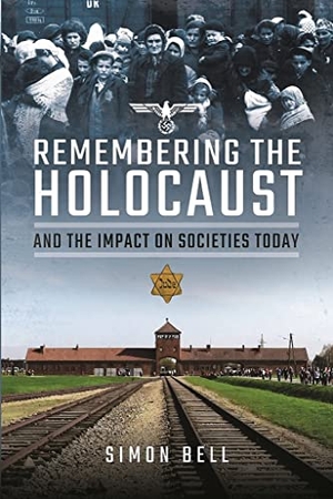 Bell, Simon. Remembering the Holocaust and the Impact on Societies Today. , 2021.