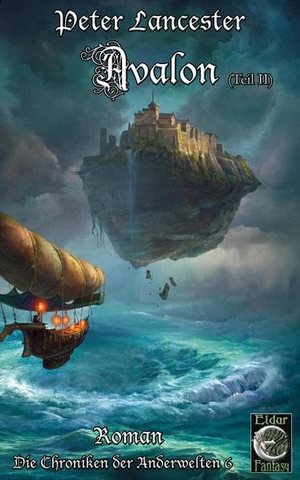Lancester, Peter. Avalon (Teil II) - Die Chroniken der Anderwelten 6. Eldur Verlag, 2026.