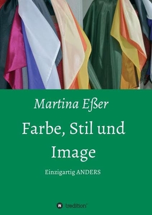 Eßer, Martina. Farbe, Stil und Image - Einzigartig ANDERS. tredition, 2016.