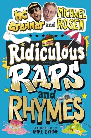 Grammar, Mc / Michael Rosen. Ridiculous Raps and Rhymes - The laugh-out-loud rhyming adventure from two literary icons. Simon & Schuster Ltd, 2026.