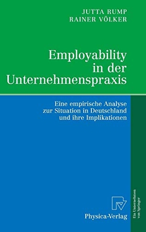 Völker, Rainer / Jutta Rump. Employability in der Unternehmenspraxis - Eine empirische Analyse zur Situation in Deutschland und ihre Implikationen. Physica-Verlag HD, 2007.