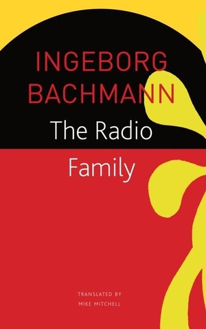 Bachmann, Ingeborg. The Radio Family. Seagull Books, 2021.
